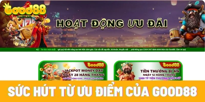 Giới thiệu Good88 – Sảnh Cá Cược Giải Trí Số 1 Cho Bet Thủ 3 Sức hút từ các ưu điểm của Good88