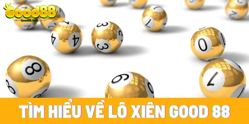 Tìm hiểu về lô xiên Good 88