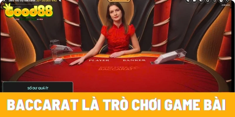 Baccarat là trò chơi lý tưởng dành cho những ai thích game bài