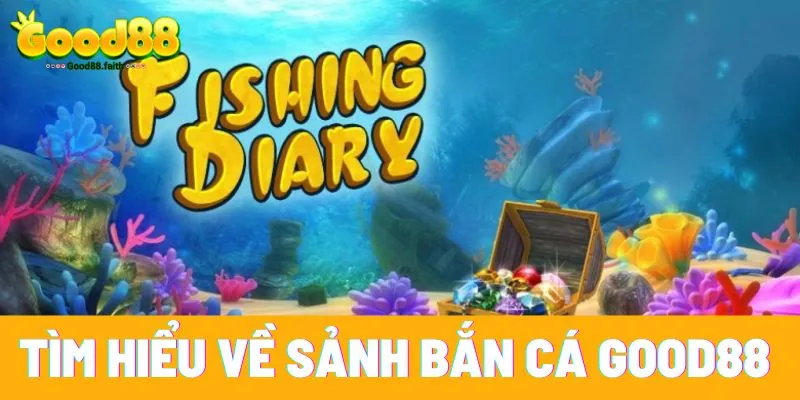 Giới thiệu game bắn cá Good88
