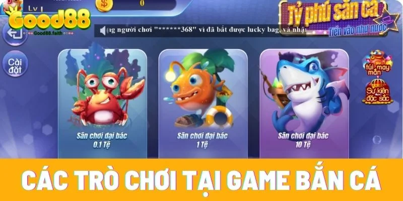 Game Bắn Cá Đổi Thưởng Cực Hấp Dẫn Tại Sân Chơi Good88 3 Các trò chơi có mặt tại game Bắn Cá Đổi Thưởng