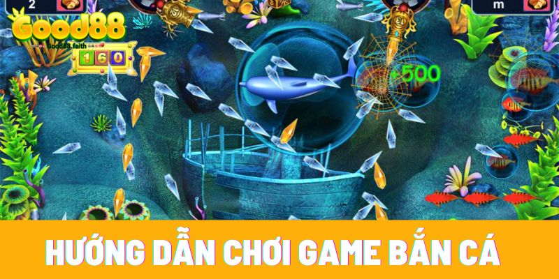 Hướng dẫn chơi game bắn cá tại nhà cái Good88