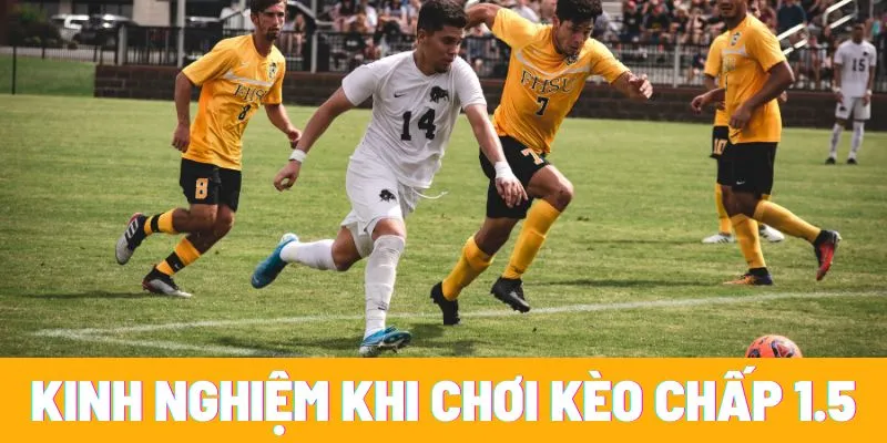 Kinh nghiệm khi chơi kèo chấp 1.5