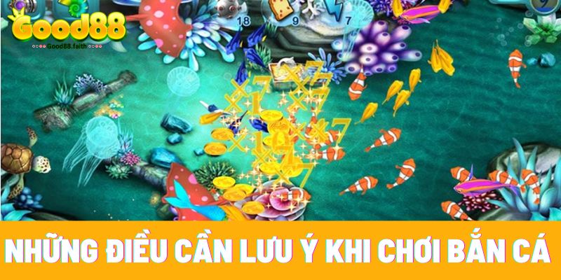 Những điều cần lưu ý khi chơi bắn cá đổi thưởng online