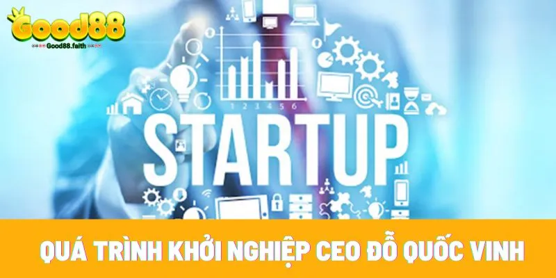 Con đường khởi nghiệp gian nan của CEO Quốc Vinh