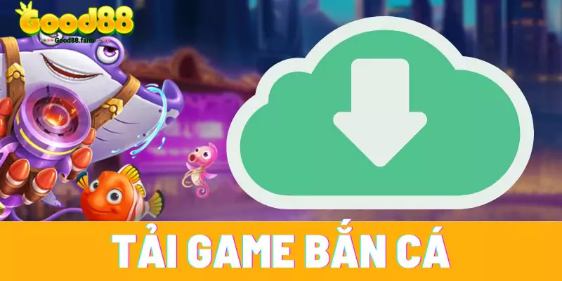 Tải Game Bắn Cá