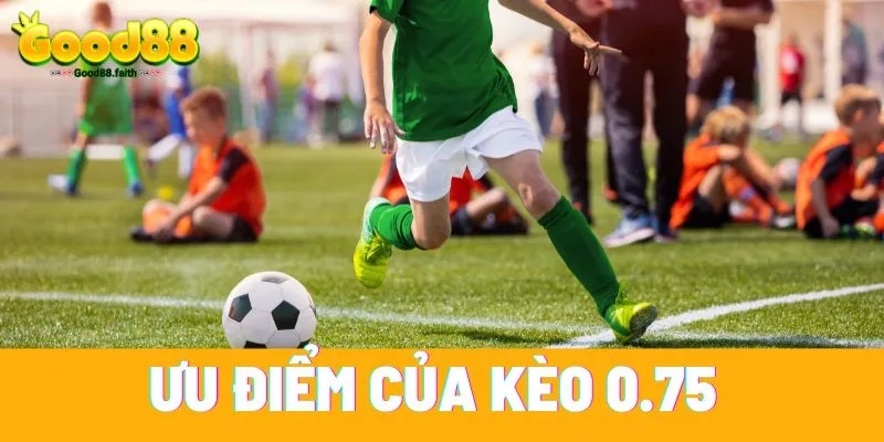 Kèo 0.75 có những ưu điểm nổi bật giúp người chơi dễ dàng đưa ra quyết định 