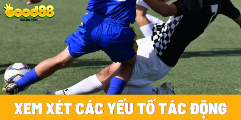 Phong độ của đội bóng là yếu tố quan trọng ảnh hưởng đến kết quả trận đấu